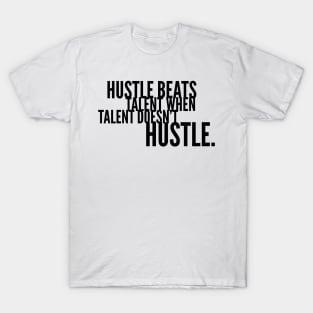 Hustle beats talent when talent doesn't hustle T-Shirt